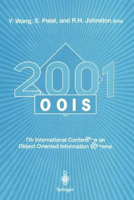 Oois 2001: 7th International Conference on Object-Oriented Information Systems 27 - 29 August 2001, Calgary, Canada by Xingxu Wang