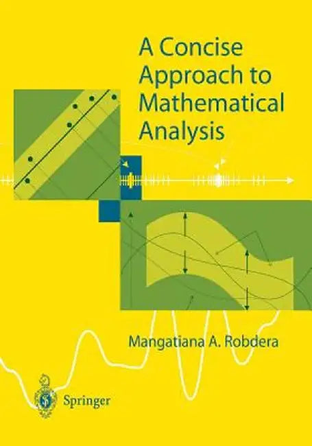 A Concise Approach to Mathematical Analysis by Mangatiana A. Robdera