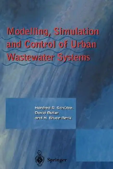 Modelling, Simulation and Control of Urban Wastewater Systems by Manfred Schütze