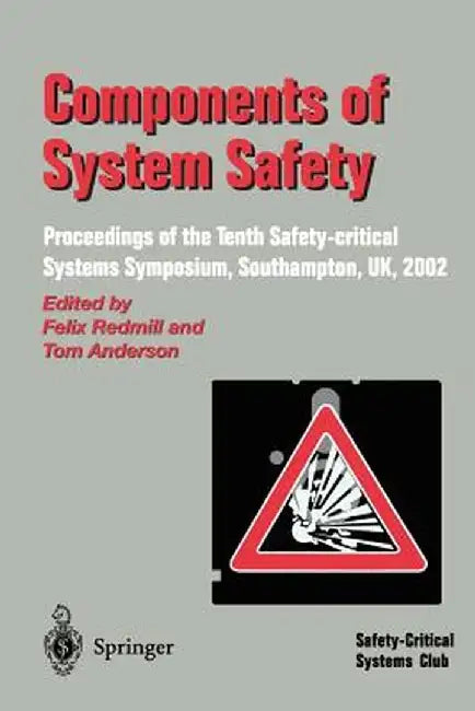 Components of System Safety: Proceedings of the Tenth Safety-Critical Systems Symposium, Southampton, Uk, 2002 by Felix Redmill