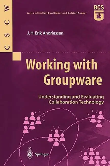 Working with Groupware: Understanding and Evaluating Collaboration Technology by J. H. Erik Andriessen
