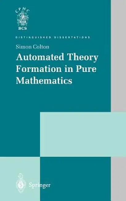 Automated Theory Formation in Pure Mathematics by Simon Colton