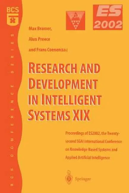 Research and Development in Intelligent Systems XIX: Proceedings of Es2002, the Twenty-Second Sgai International Conference on Knowledge Based Systems by Alun Preece