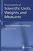 Encyclopaedia of Scientific Units, Weights and Measures: Their Si Equivalences and Origins by François Cardarelli