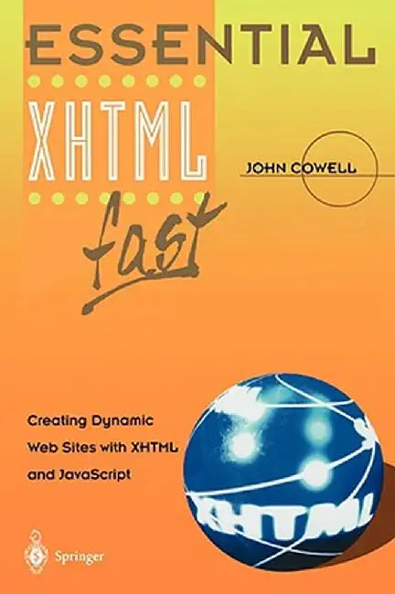 Essential XHTML Fast: Creating Dynamic Web Sites with XHTML and JavaScript by John Cowell