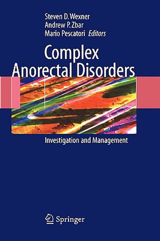 Complex Anorectal Disorders: Investigation and Management by Steven D. Wexner