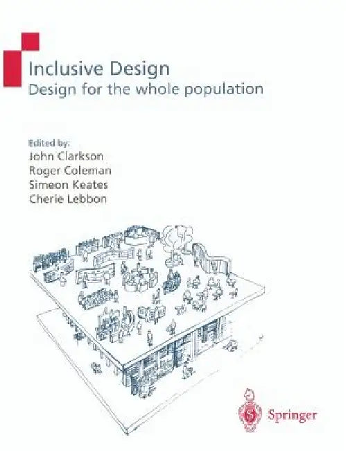 Inclusive Design: Design for the Whole Population by P. John Clarkson, Roger Coleman, Simeon Keates