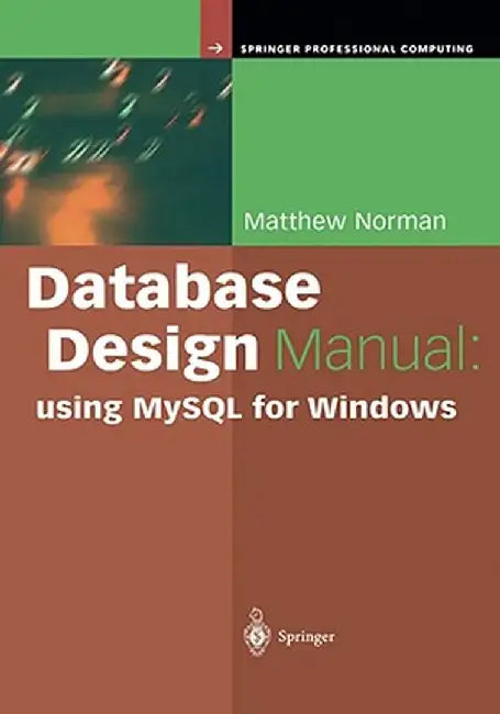 Database Design Manual: Using MySQL for Windows by Matthew Norman