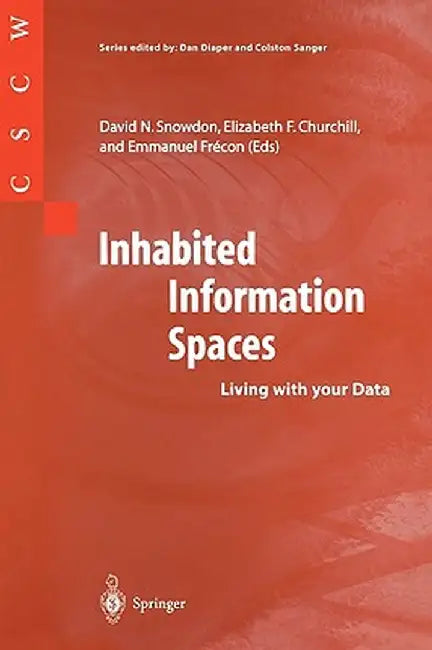 Inhabited Information Spaces: Living with your Data by David N. Snowdon, Elizabeth F. Churchill, Emmanuel Frecon