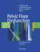 Pelvic Floor Dysfunction: A Multidisciplinary Approach by G. Willy Davila