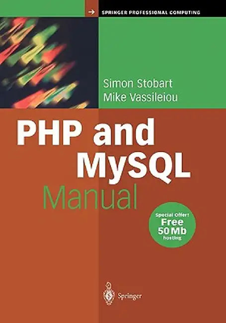 PHP and MySQL Manual: Simple, Yet Powerful Web Programming by Simon Stobart