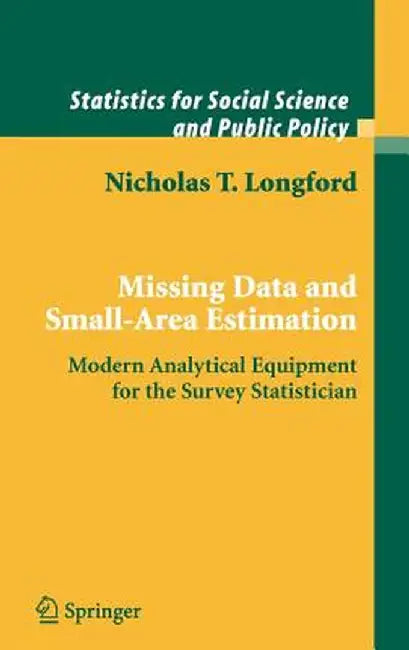 Missing Data and Small-Area Estimation: Modern Analytical Equipment for the Survey Statistician by Nicholas T. Longford