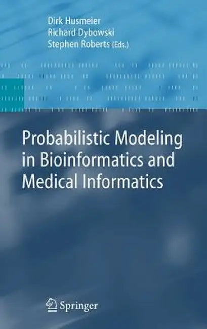 Probabilistic Modeling in Bioinformatics and Medical Informatics by Dirk Husmeier