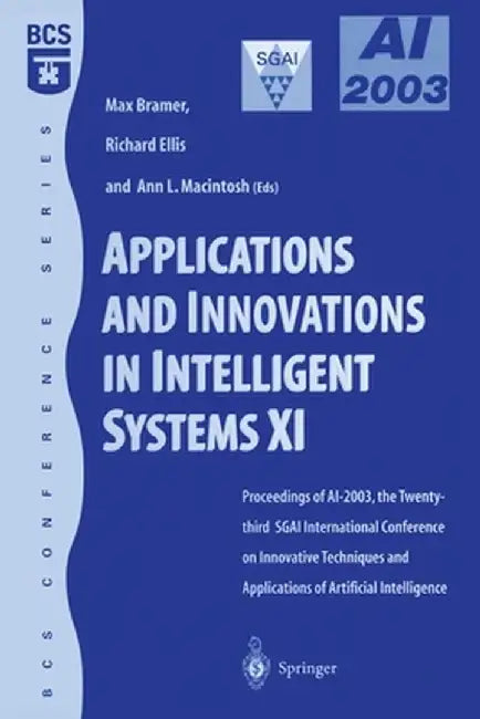 Applications and Innovations in Intelligent Systems XI: Proceedings of Ai2003, the Twenty-Third Sgai International Conference on Innovative Techniques by Richard Ellis