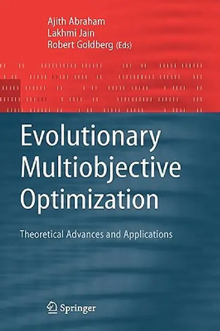 Evolutionary Multiobjective Optimization: Theoretical Advances and Applications by Ajith Abraham