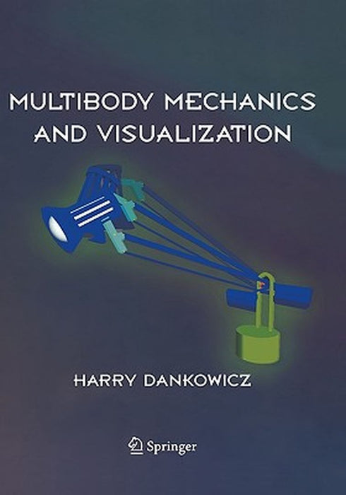 Multibody Mechanics and Visualization by Harry Dankowicz