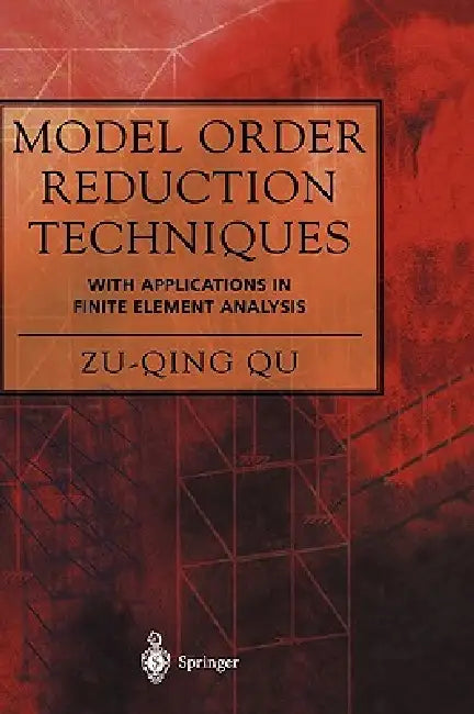 Model Order Reduction Techniques with Applications in Finite Element Analysis by Zu-Qing Qu