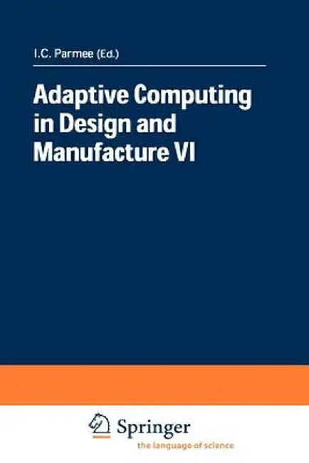 Adaptive Computing in Design and Manufacture VI by I. C. Parmee