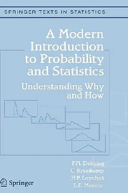 A Modern Introduction to Probability and Statistics: Understanding Why and How by F. M. Dekking