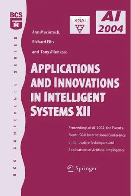 Applications and Innovations in Intelligent Systems XII: Proceedings of Ai-2004, the Twenty-Fourth Sgai International Conference on Innhovative Techni by Ann Macintosh