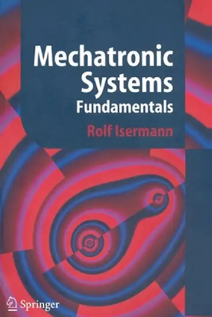 Mechatronic Systems: Fundamentals by Rolf Isermann