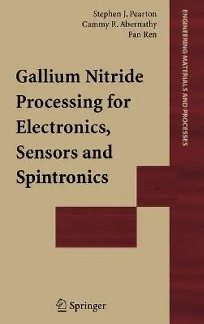 Gallium Nitride Processing for Electronics, Sensors and Spintronics by Stephen J. Pearton