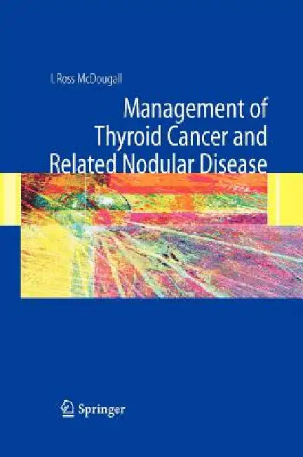 Management of Thyroid Cancer and Related Nodular Disease by I. Ross McDougall