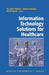 Information Technology Solutions for Healthcare by Krzysztof Zielinski, Mariusz Duplaga, David Ingram