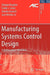 Manufacturing Systems Control Design: A Matrix-Based Approach by Stjepan Bogdan