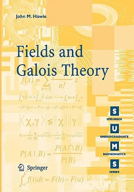 Fields and Galois Theory by John M. Howie