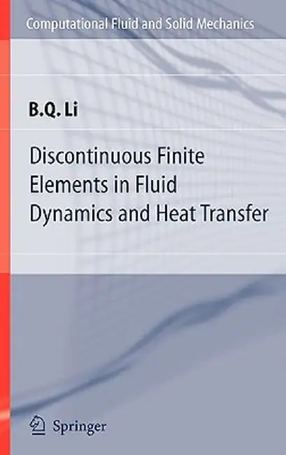 Discontinuous Finite Elements in Fluid Dynamics and Heat Transfer by Ben Q. Li