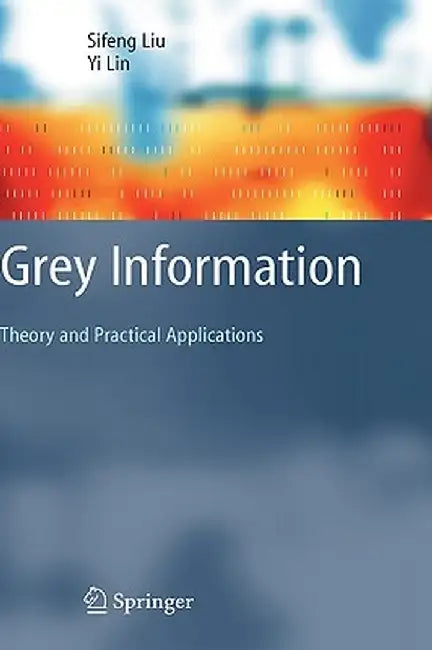 Grey Information: Theory and Practical Applications by Sifeng Liu