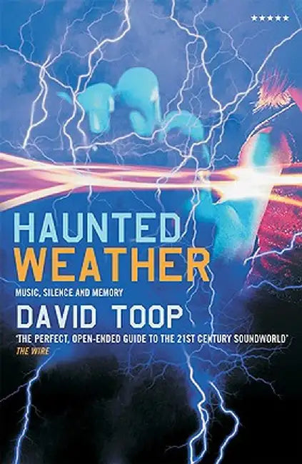 Haunted Weather: Music, Silence and Memory by David Toop