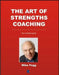 The Art of Strengths Coaching: The Complete Guide by Mike Pegg