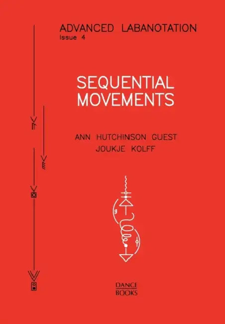 Advanced Labanotation, Issue 4 - Sequential Movements. by Ann Hutchinson Guest, Joukje Kolff