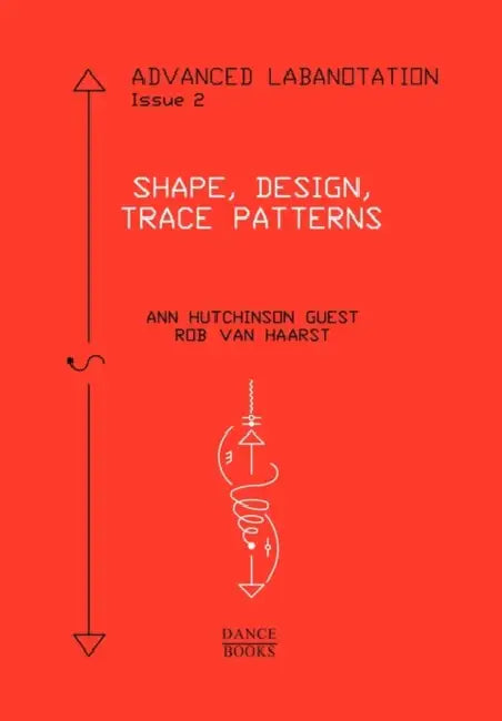 Advanced Labanotation, Issue 2: Shape, Design, Trace Patterns by Ann Hutchinson Guest