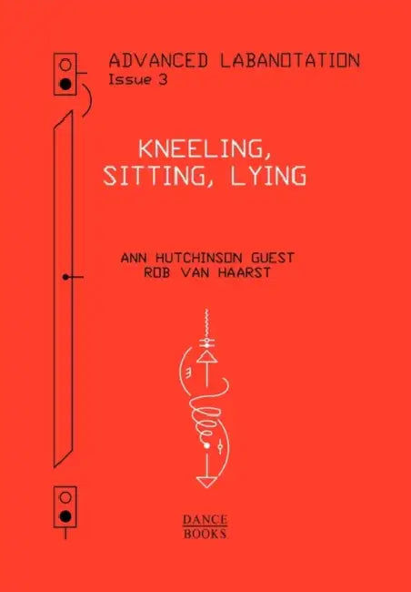 Advanced Labanotation, Volume 1, Part 3: Kneeling, Sitting, Lying by Ann Hutchinson Guest
