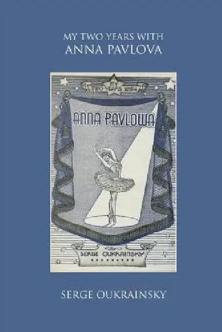 My Two Years with Anna Pavlova by Serge Oukrainsky