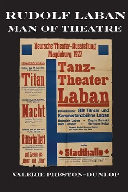Rudolf Laban - Man of Theatre by Valerie Preston-Dunlop