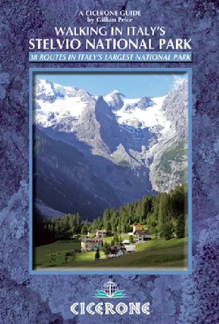 Walking in Italy's Stelvio National Park: 38 Routes in Italy's Largest National Park by Gillian Price