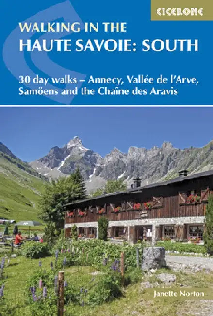 Walking in the Haute Savoie: South: 30 Day Walks - Annecy, Vallee de L'Arve, Samoens and the Chaine Des Aravis by Janette Norton