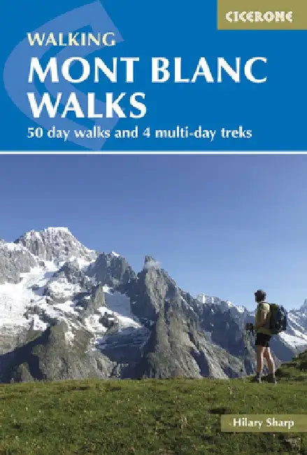 Walking Mont Blanc Walks: 50 Day Walks and 4 Multi-Day Treks by Hilary Sharp