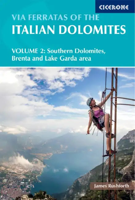 Via Ferratas of the Italian Dolomites Volume 2: Southern Dolomites, Brenta and Lake Garda by James Rushforth