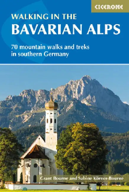 Walking in the Bavarian Alps: 70 Mountain Walks and Treks in Southern Germany by Grant Bourne