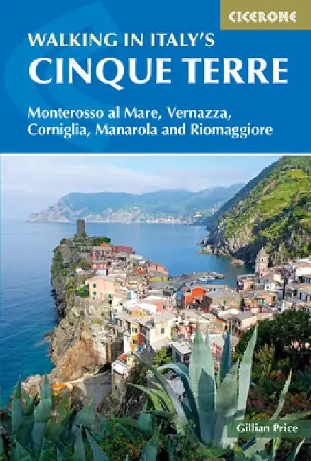Walking in Italy's Cinque Terre: Monterosso Al Mare, Vernazza, Corniglia, Manarola and Riomaggiore by Gillian Price