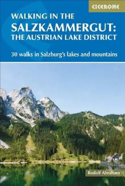 Walking in the Salzkammergut: 30 Day Walks in Salzburg's Lakes and Mountains by Rudolf Abraham
