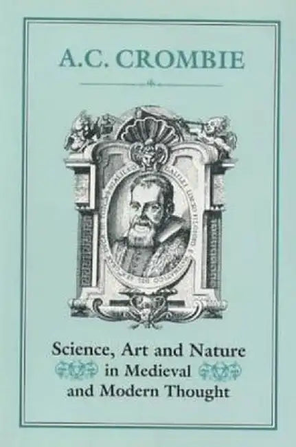 Science, Art and Nature in Medieval and Modern Thought by A. C. Crombie