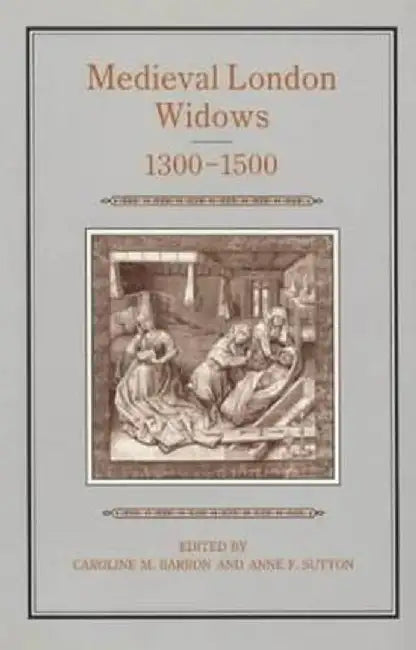Medieval London Widows, 1300-1500 by Caroline Barron