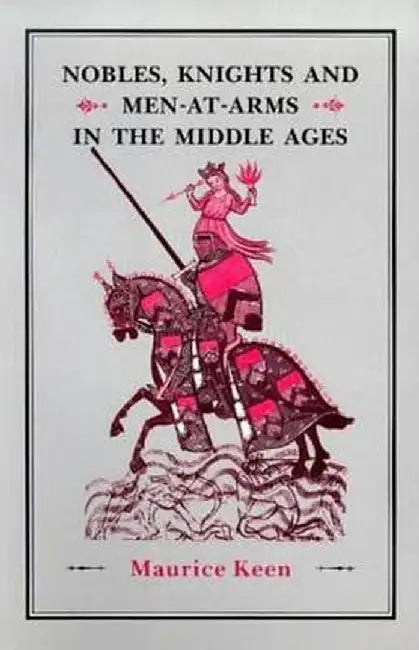 Nobles, Knights and Men-At-Arms in the Middle Ages by Maurice Keen
