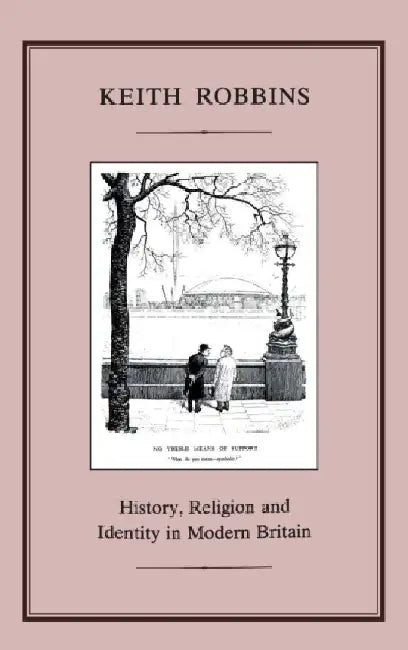 History, Religion and Identity in Modern Britain by Keith Robbins